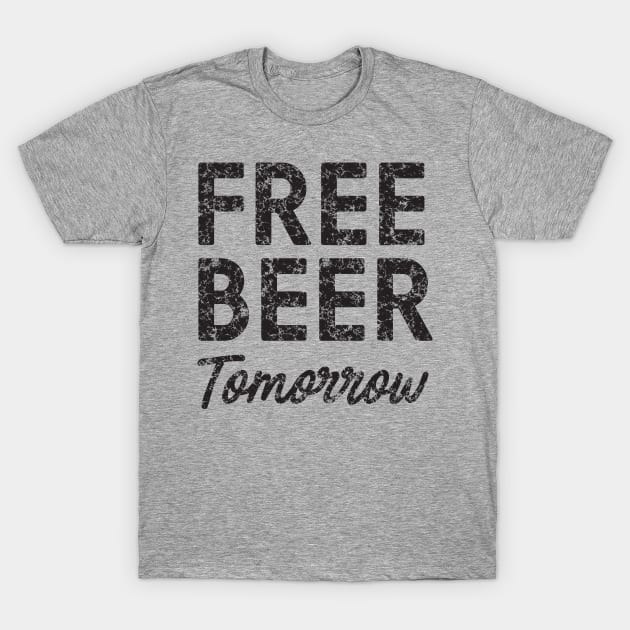 Free beer tomorrow T-Shirt by Blister